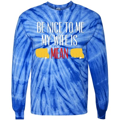 Be Nice To Me My Wife Is Mean Funny Relationship Cool Gift Tie-Dye Long Sleeve Shirt