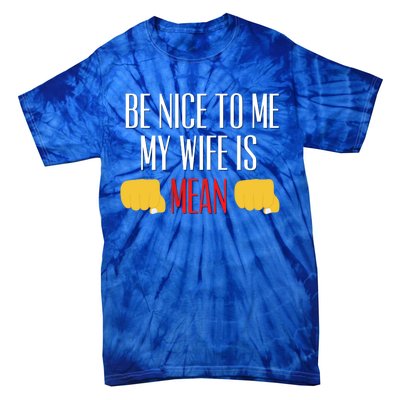 Be Nice To Me My Wife Is Mean Funny Relationship Cool Gift Tie-Dye T-Shirt