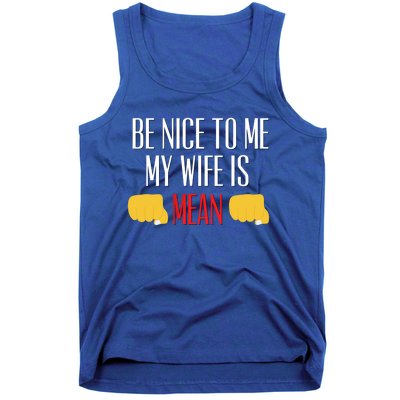 Be Nice To Me My Wife Is Mean Funny Relationship Cool Gift Tank Top