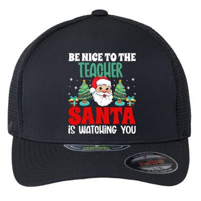 Be Nice To The Teacher Santa Is Watching You Christmas Teach Cool Gift Flexfit Unipanel Trucker Cap