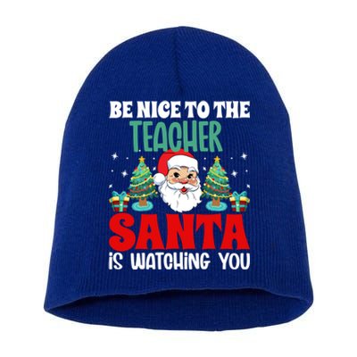 Be Nice To The Teacher Santa Is Watching You Christmas Teach Cool Gift Short Acrylic Beanie