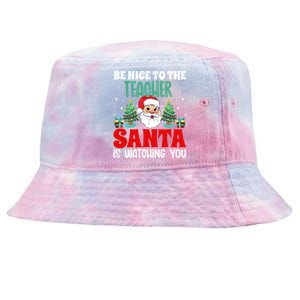 Be Nice To The Teacher Santa Is Watching You Christmas Teach Cool Gift Tie-Dyed Bucket Hat