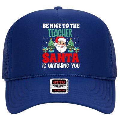 Be Nice To The Teacher Santa Is Watching You Christmas Teach Cool Gift High Crown Mesh Back Trucker Hat