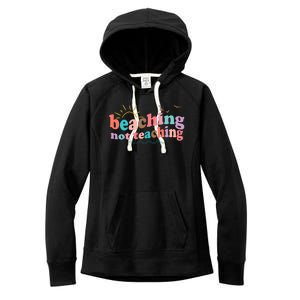 Beaching Not Teaching Summer Break Gift For Teacher Women's Fleece Hoodie