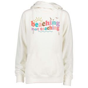 Beaching Not Teaching Summer Break Gift For Teacher Womens Funnel Neck Pullover Hood