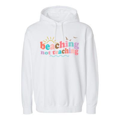 Beaching Not Teaching Summer Break Gift For Teacher Garment-Dyed Fleece Hoodie