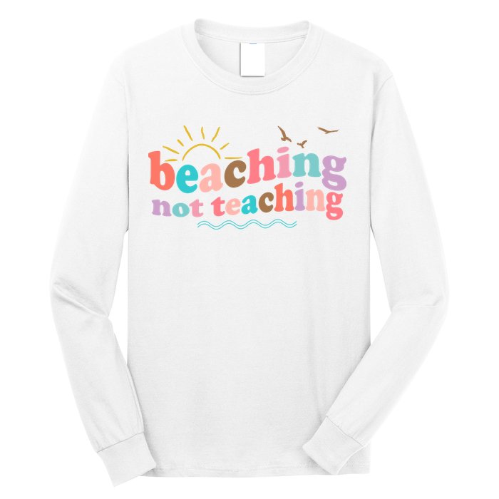 Beaching Not Teaching Summer Break Gift For Teacher Long Sleeve Shirt