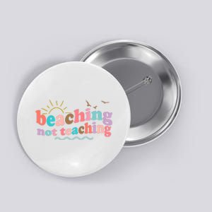 Beaching Not Teaching Summer Break Gift For Teacher Button