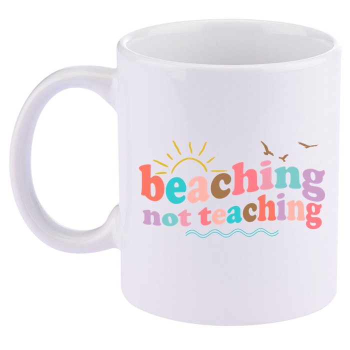 Beaching Not Teaching Summer Break Gift For Teacher 11oz C Handle Ceramic Mug