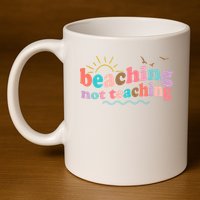 Beaching Not Teaching Summer Break Gift For Teacher 11oz C Handle Ceramic Mug