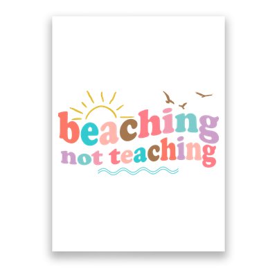 Beaching Not Teaching Summer Break Gift For Teacher Poster