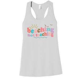 Beaching Not Teaching Summer Break Gift For Teacher Women's Racerback Tank