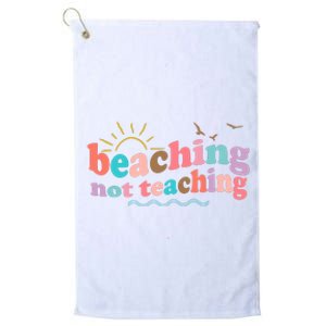 Beaching Not Teaching Summer Break Gift For Teacher Platinum Collection Golf Towel