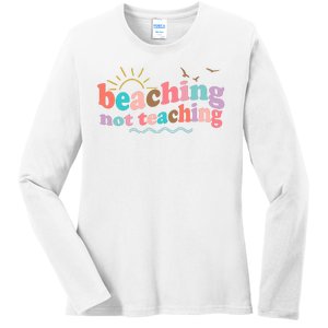 Beaching Not Teaching Summer Break Gift For Teacher Ladies Long Sleeve Shirt