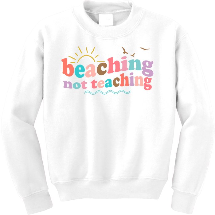 Beaching Not Teaching Summer Break Gift For Teacher Kids Sweatshirt