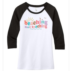 Beaching Not Teaching Summer Break Gift For Teacher Women's Tri-Blend 3/4-Sleeve Raglan Shirt