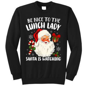 Be Nice To The Lunch Lady Santa Is Watching Christmas  Sweatshirt