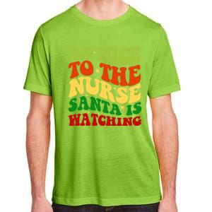 Be Nice To The Nurse Santa Is Watching Matching Christmas Cool Gift Adult ChromaSoft Performance T-Shirt