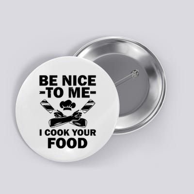 Be Nice To Me I Cook Your Food Button
