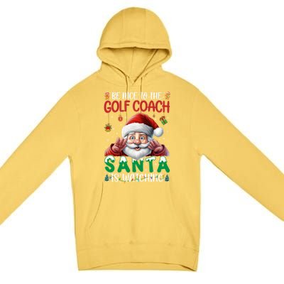 Be Nice To Golf Coach Santa Is Watching Christmas Golf Coach Meaningful Gift Premium Pullover Hoodie