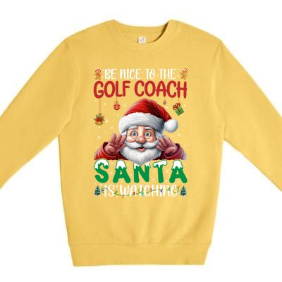 Be Nice To Golf Coach Santa Is Watching Christmas Golf Coach Meaningful Gift Premium Crewneck Sweatshirt