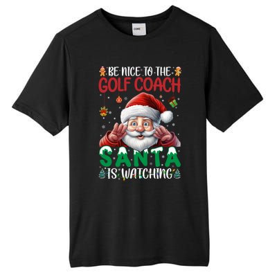 Be Nice To Golf Coach Santa Is Watching Christmas Golf Coach Meaningful Gift Tall Fusion ChromaSoft Performance T-Shirt