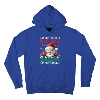 Be Nice To Golf Coach Santa Is Watching Christmas Golf Coach Meaningful Gift Hoodie