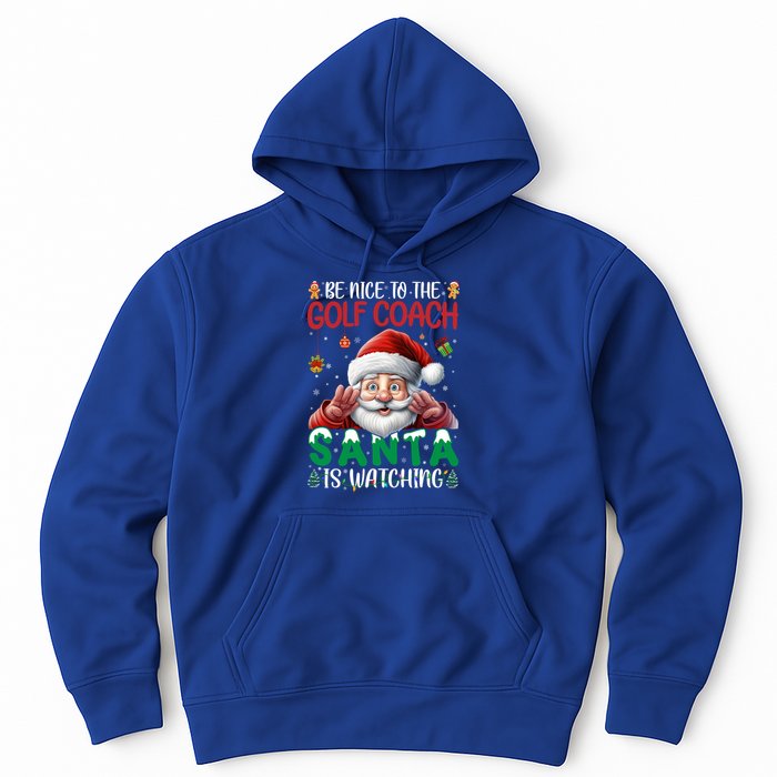 Be Nice To Golf Coach Santa Is Watching Christmas Golf Coach Meaningful Gift Hoodie