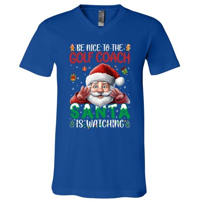 Be Nice To Golf Coach Santa Is Watching Christmas Golf Coach Meaningful Gift V-Neck T-Shirt