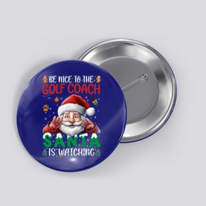 Be Nice To Golf Coach Santa Is Watching Christmas Golf Coach Meaningful Gift Button