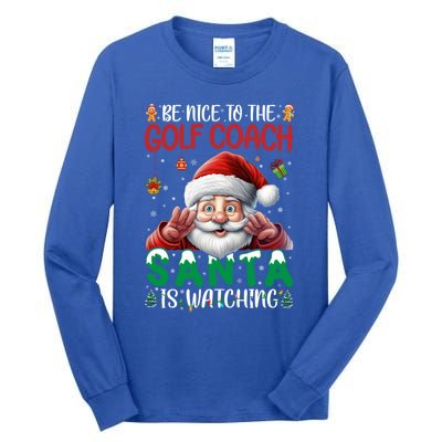 Be Nice To Golf Coach Santa Is Watching Christmas Golf Coach Meaningful Gift Tall Long Sleeve T-Shirt