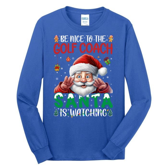 Be Nice To Golf Coach Santa Is Watching Christmas Golf Coach Meaningful Gift Tall Long Sleeve T-Shirt