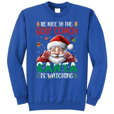 Be Nice To Golf Coach Santa Is Watching Christmas Golf Coach Meaningful Gift Tall Sweatshirt