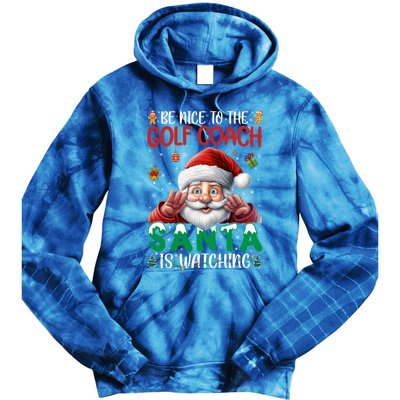 Be Nice To Golf Coach Santa Is Watching Christmas Golf Coach Meaningful Gift Tie Dye Hoodie