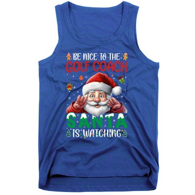 Be Nice To Golf Coach Santa Is Watching Christmas Golf Coach Meaningful Gift Tank Top