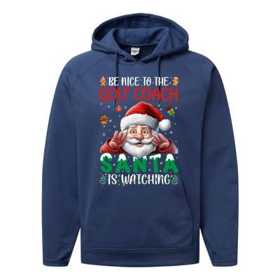 Be Nice To Golf Coach Santa Is Watching Christmas Golf Coach Meaningful Gift Performance Fleece Hoodie