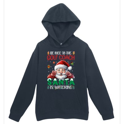 Be Nice To Golf Coach Santa Is Watching Christmas Golf Coach Meaningful Gift Urban Pullover Hoodie