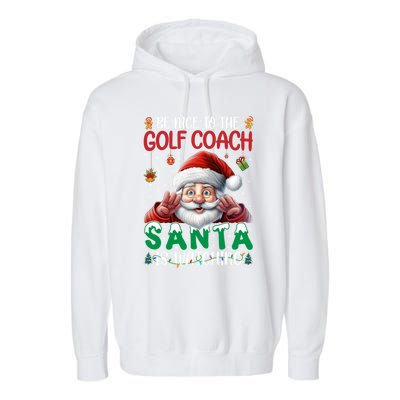 Be Nice To Golf Coach Santa Is Watching Christmas Golf Coach Meaningful Gift Garment-Dyed Fleece Hoodie