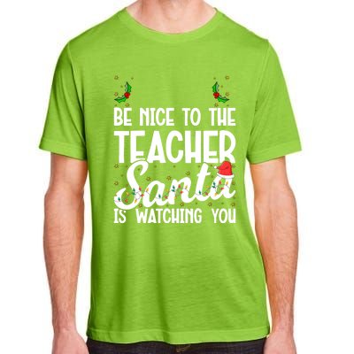 Be Nice To The Teacher Santa Is Watching You Christmas Teach Meaningful Gift Adult ChromaSoft Performance T-Shirt