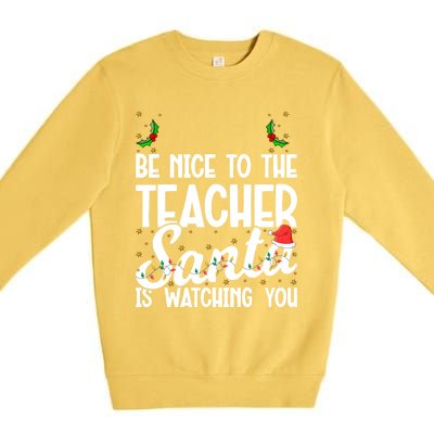 Be Nice To The Teacher Santa Is Watching You Christmas Teach Meaningful Gift Premium Crewneck Sweatshirt