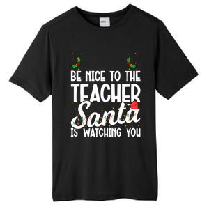 Be Nice To The Teacher Santa Is Watching You Christmas Teach Meaningful Gift Tall Fusion ChromaSoft Performance T-Shirt