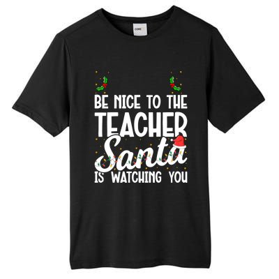 Be Nice To The Teacher Santa Is Watching You Christmas Teach Meaningful Gift Tall Fusion ChromaSoft Performance T-Shirt