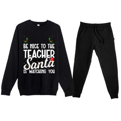 Be Nice To The Teacher Santa Is Watching You Christmas Teach Meaningful Gift Premium Crewneck Sweatsuit Set