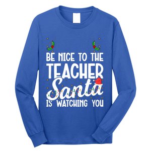 Be Nice To The Teacher Santa Is Watching You Christmas Teach Meaningful Gift Long Sleeve Shirt