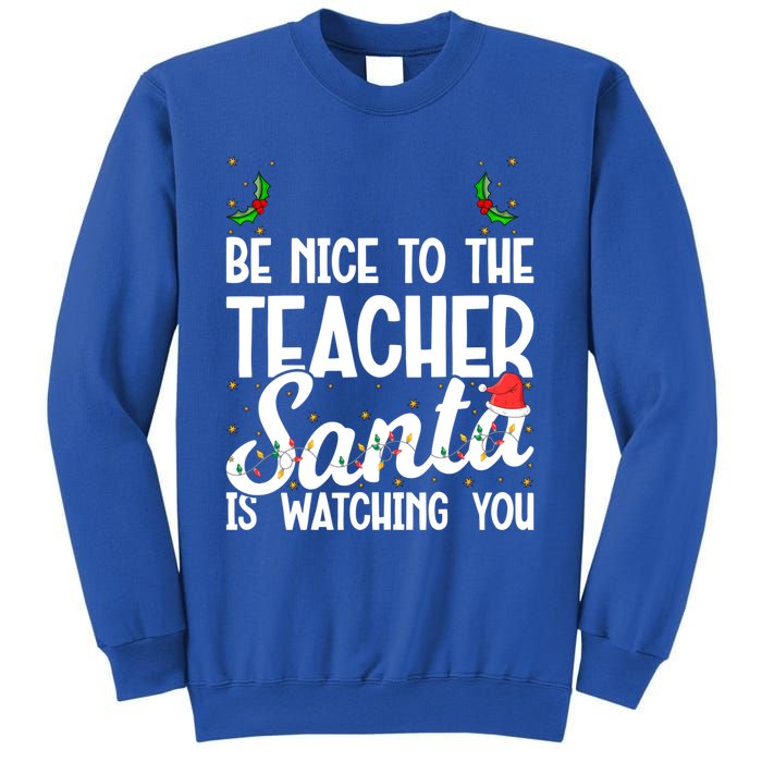 Be Nice To The Teacher Santa Is Watching You Christmas Teach Meaningful Gift Sweatshirt