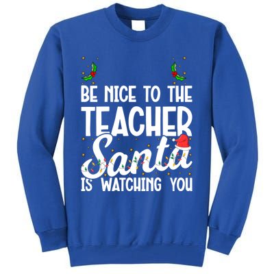 Be Nice To The Teacher Santa Is Watching You Christmas Teach Meaningful Gift Tall Sweatshirt