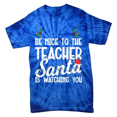 Be Nice To The Teacher Santa Is Watching You Christmas Teach Meaningful Gift Tie-Dye T-Shirt