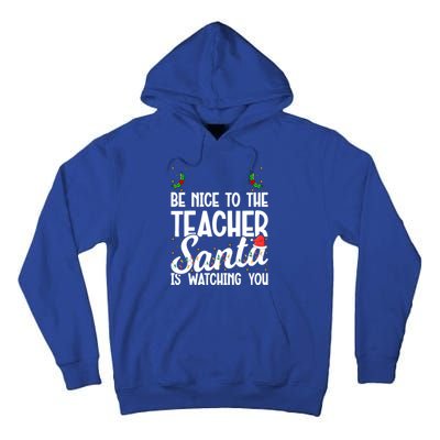 Be Nice To The Teacher Santa Is Watching You Christmas Teach Meaningful Gift Tall Hoodie