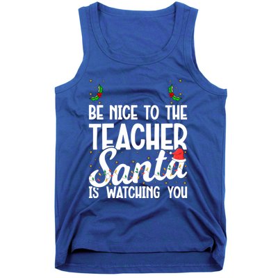 Be Nice To The Teacher Santa Is Watching You Christmas Teach Meaningful Gift Tank Top