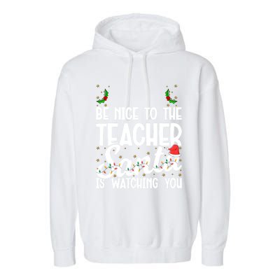 Be Nice To The Teacher Santa Is Watching You Christmas Teach Meaningful Gift Garment-Dyed Fleece Hoodie